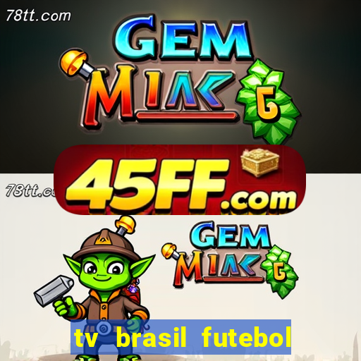 tv brasil futebol da hora